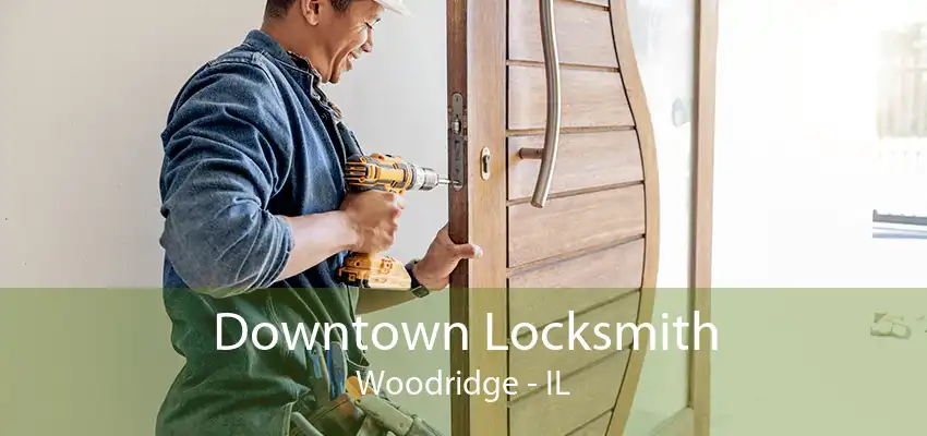 Downtown Locksmith Woodridge - IL