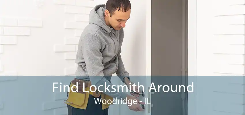 Find Locksmith Around Woodridge - IL