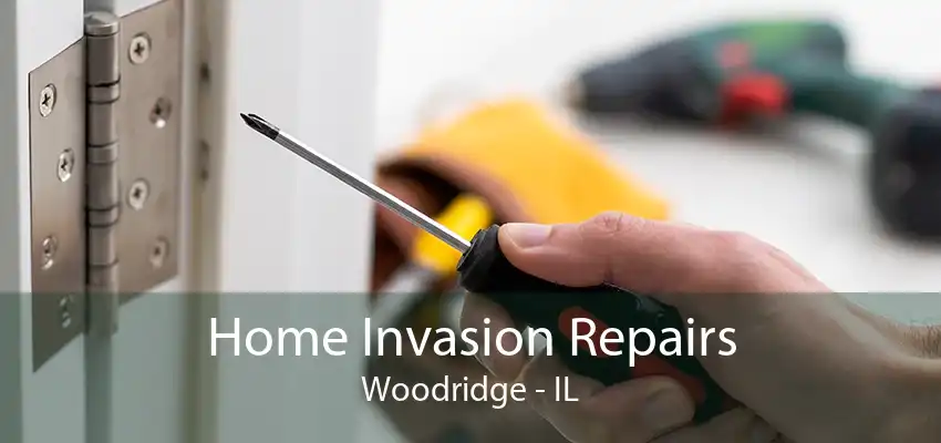 Home Invasion Repairs Woodridge - IL