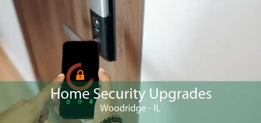 Home Security Upgrades Woodridge - IL