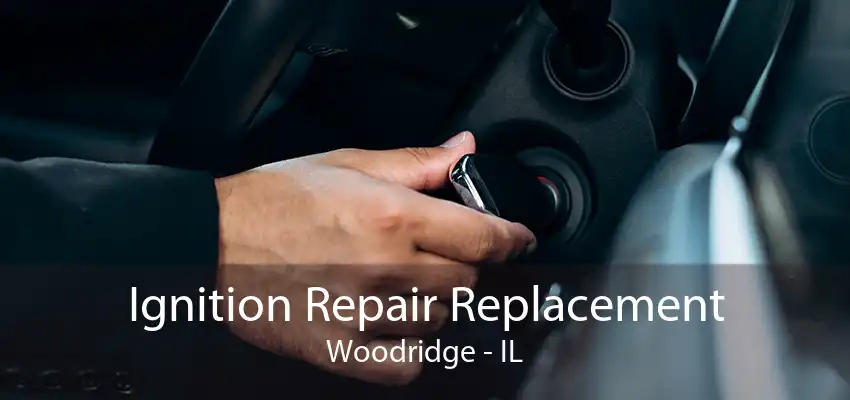 Ignition Repair Replacement Woodridge - IL