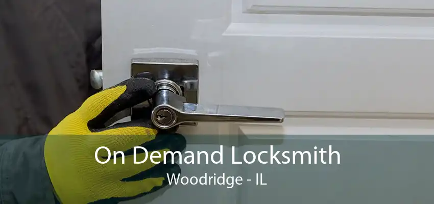 On Demand Locksmith Woodridge - IL