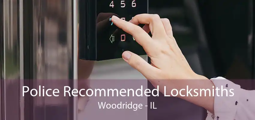 Police Recommended Locksmiths Woodridge - IL