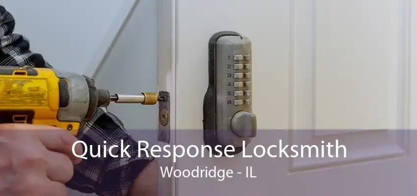 Quick Response Locksmith Woodridge - IL