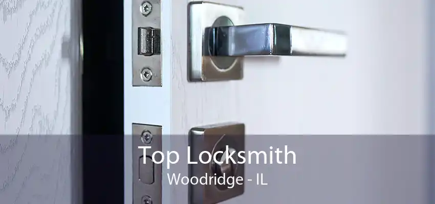 Top Locksmith Woodridge - IL