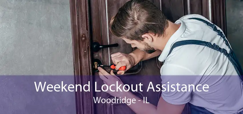 Weekend Lockout Assistance Woodridge - IL